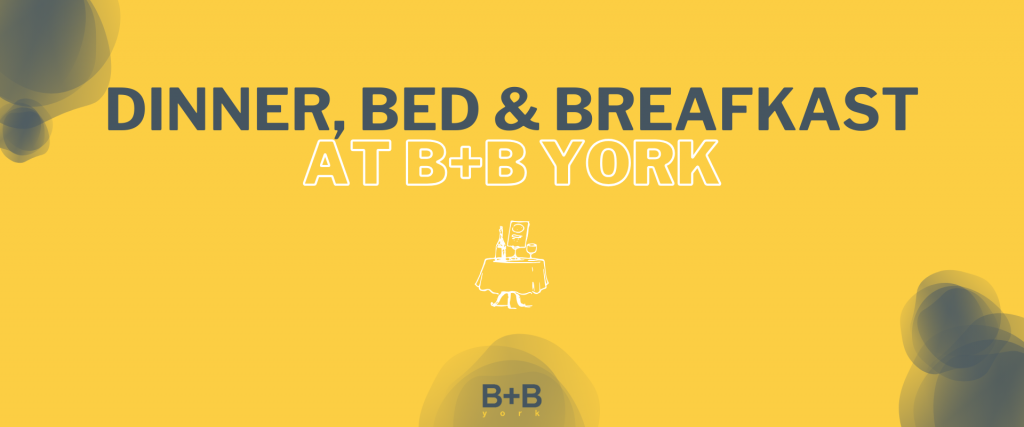 Dinner, Bed & Breakfast at B+B York