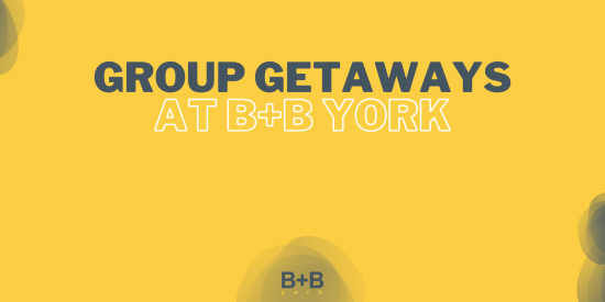 Group Getaways at B+B York