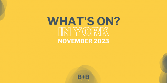 What's on in York - November 2023 - B+B York