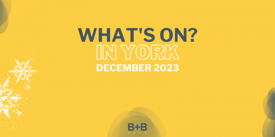 What's on in York - December 2023 - B+B York