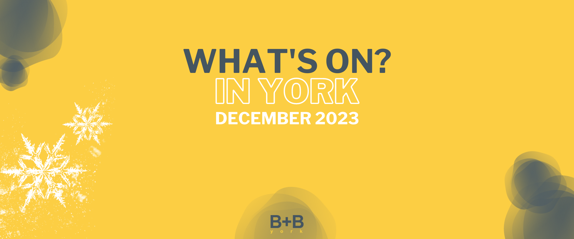 What's on in York - December 2023 - B+B York