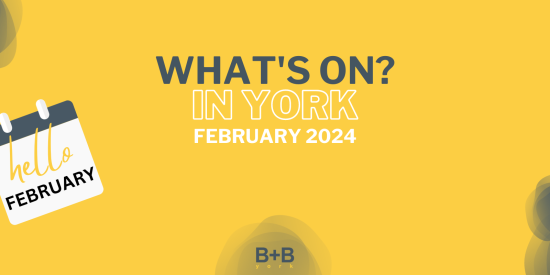 What's on in York - February 2024 - B+B York