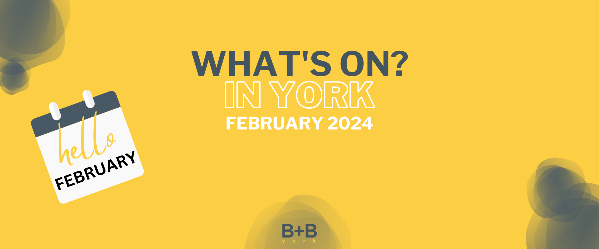 What's on in York - February 2024 - B+B York