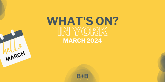 What's on in York - March 2024 - B+B York